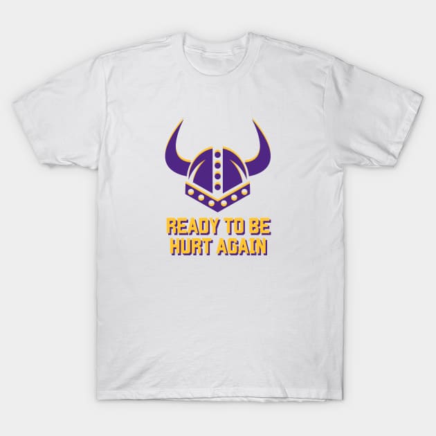 Minnesota Vikings Ready To Be Hurt Again T-Shirt by SiebergGiftsLLC